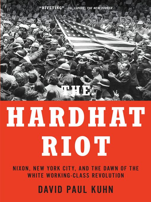 Title details for The Hardhat Riot by David Paul Kuhn - Available